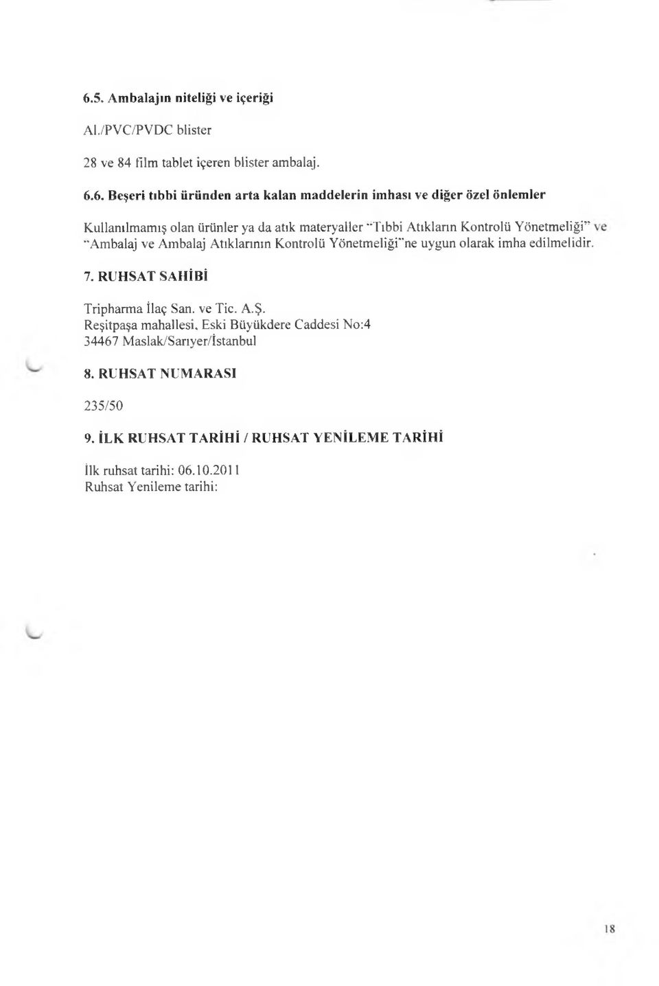 Kontrolü Yönetmeliği "Ambalaj ve Ambalaj Atıklarının Kontrolü Yönetmeliği ne uygun olarak imha edilmelidir. 7. RUHSAT SAHİBİ Tripharma İlaç San.