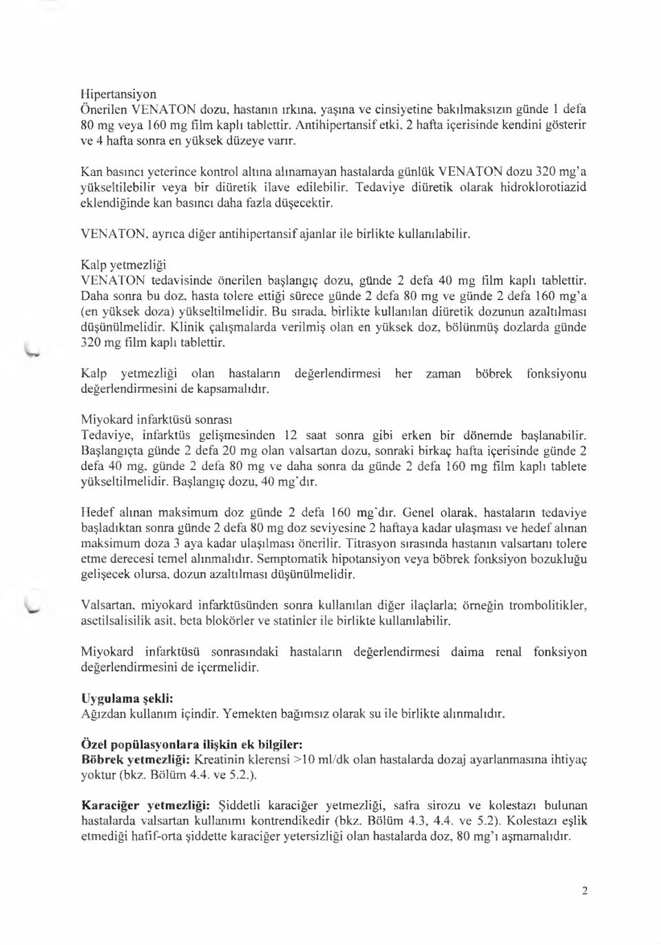 Kan basıncı yeterince kontrol altına alınamayan hastalarda günlük VENATON dozu 320 mg a yükseltilebilir veya bir diüretik ilave edilebilir.