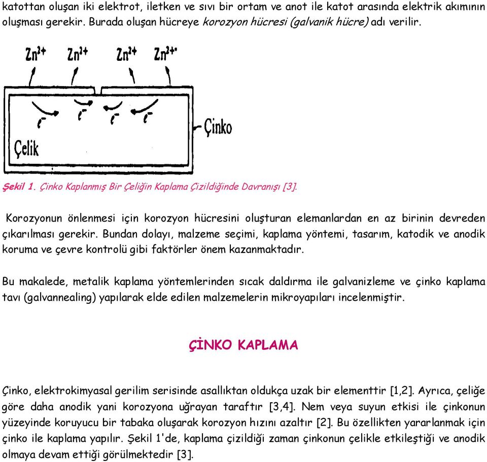 Bundan dolayı, malzeme seçimi, kaplama yöntemi, tasarım, katodik ve anodik koruma ve çevre kontrolü gibi faktörler önem kazanmaktadır.