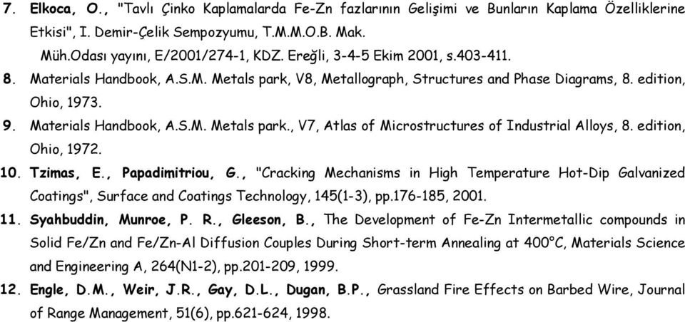 edition, Ohio, 1972. 10. Tzimas, E., Papadimitriou, G., "Cracking Mechanisms in High Temperature Hot-Dip Galvanized Coatings", Surface and Coatings Technology, 145(1-3), pp.176-185, 2001. 11.