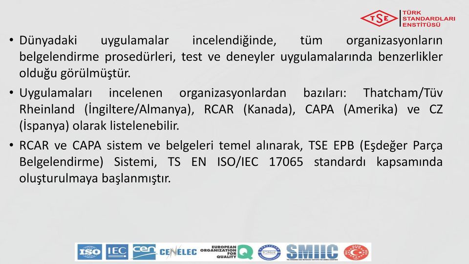 Uygulamaları incelenen organizasyonlardan bazıları: Thatcham/Tüv Rheinland (İngiltere/Almanya), RCAR (Kanada), CAPA