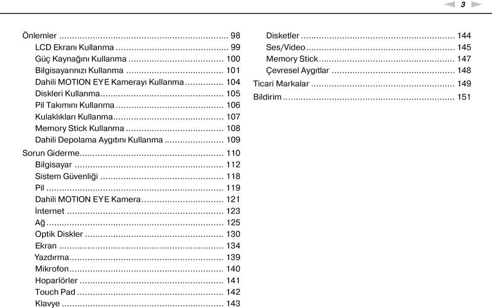 .. 112 Sistem Güvenliği... 118 Pil... 119 Dahili MOTIO E Y E Kamera... 121 İnternet... 123 Ağ... 125 Optik Diskler... 130 Ekran... 134 Yazdırma... 139 Mikrofon.