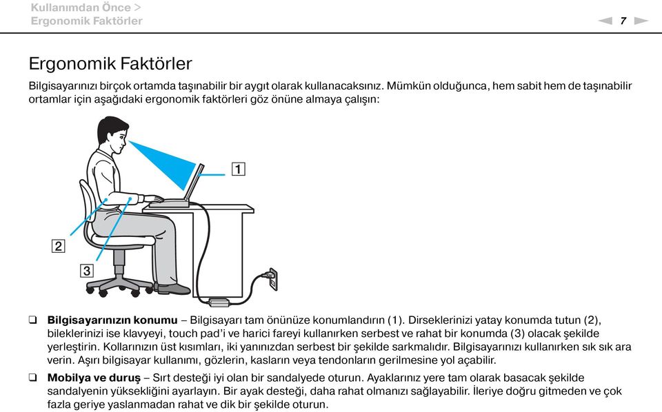 Dirseklerinizi yatay konumda tutun (2), bileklerinizi ise klavyeyi, touch pad i ve harici fareyi kullanırken serbest ve rahat bir konumda (3) olacak şekilde yerleştirin.