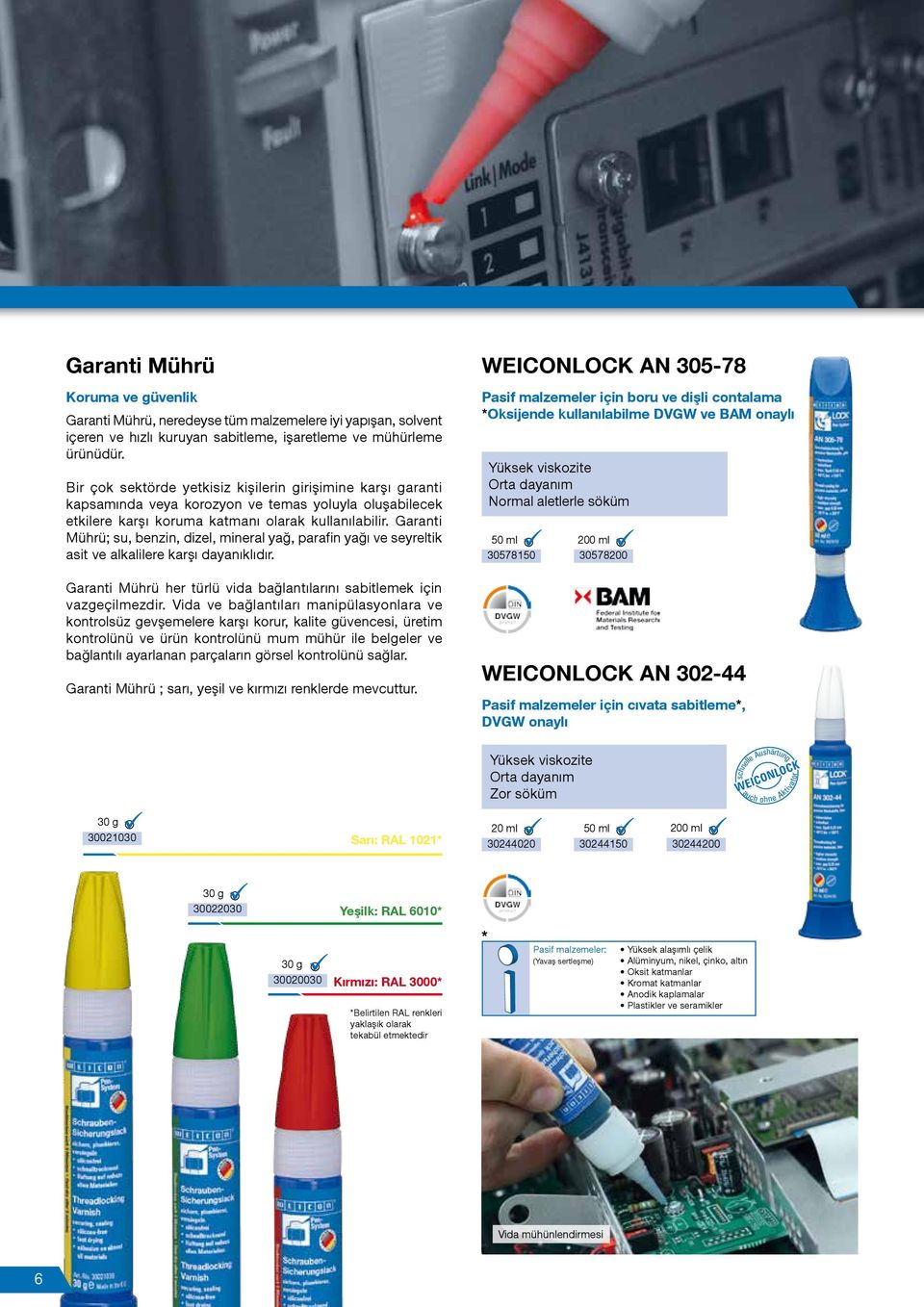 Garanti Mührü; su, benzin, dizel, mineral yağ, parafin yağı ve seyreltik asit ve alkalilere karşı dayanıklıdır. Garanti Mührü her türlü vida bağlantılarını sabitlemek için vazgeçilmezdir.