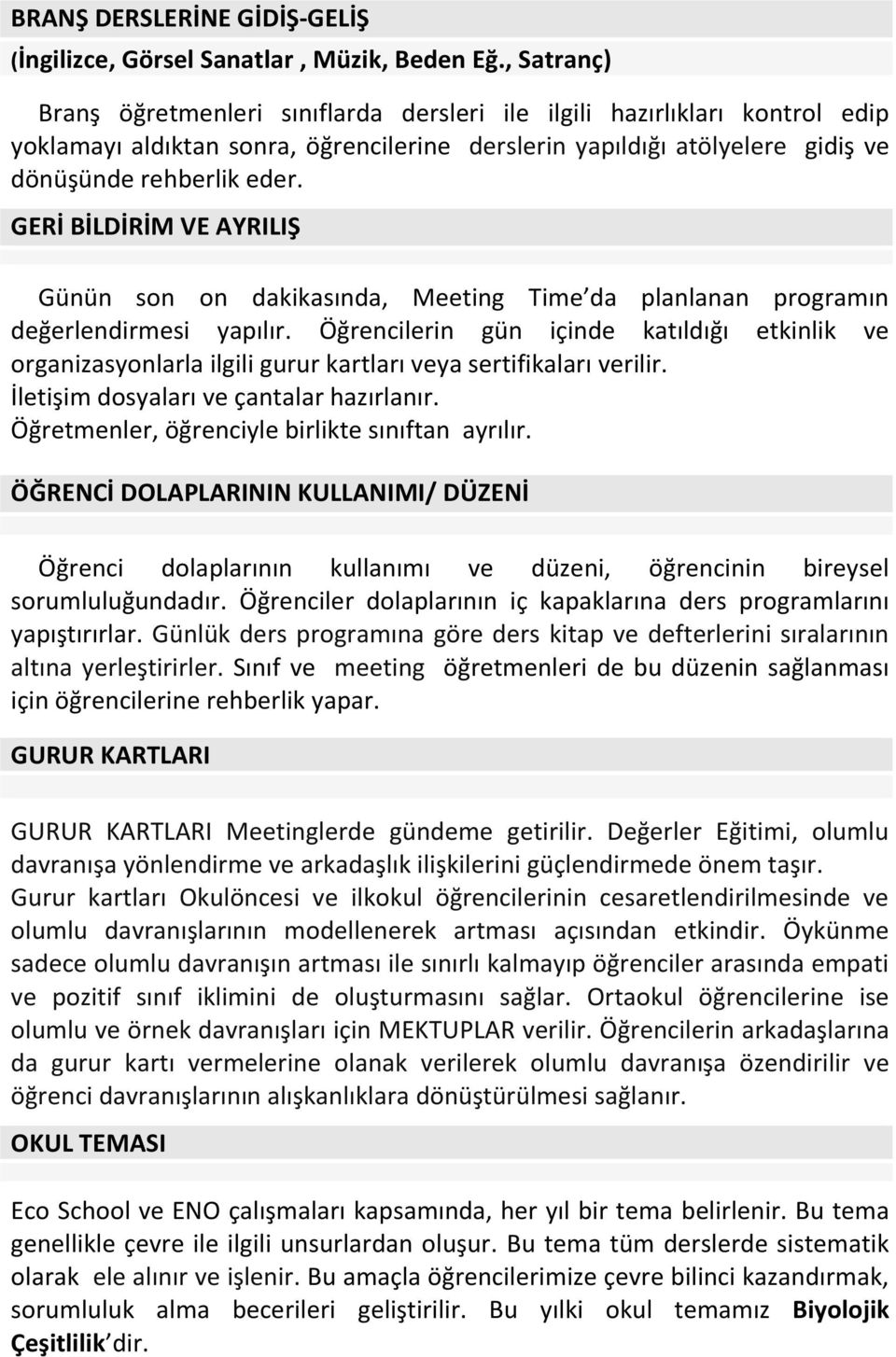 GERİ BİLDİRİM VE AYRILIŞ Günün son on dakikasında, Meeting Time da planlanan programın değerlendirmesi yapılır.