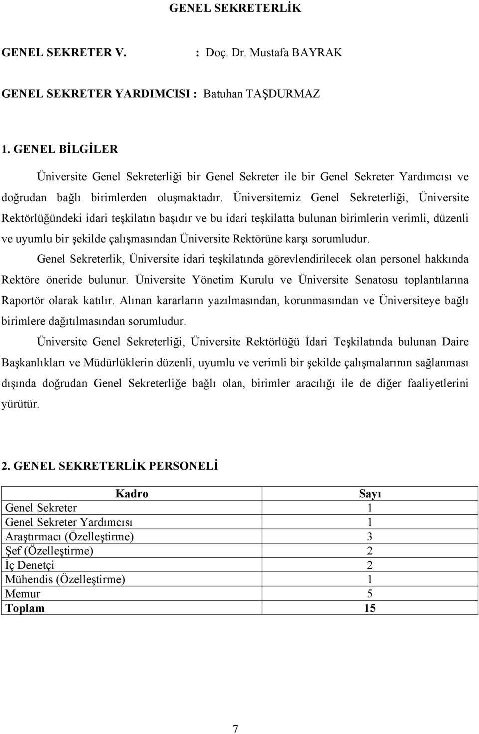 Üniversitemiz Genel Sekreterliği, Üniversite Rektörlüğündeki idari teşkilatın başıdır ve bu idari teşkilatta bulunan birimlerin verimli, düzenli ve uyumlu bir şekilde çalışmasından Üniversite