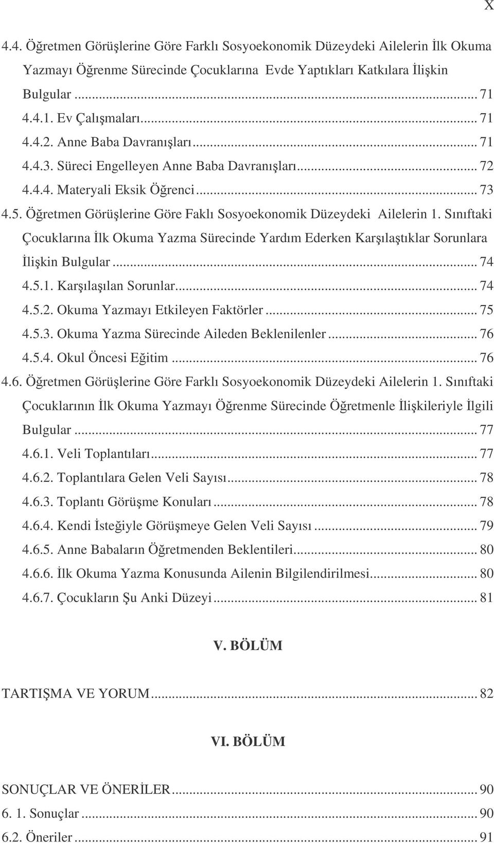 Sınıftaki Çocuklarına lk Okuma Yazma Sürecinde Yardım Ederken Karılatıklar Sorunlara likin Bulgular... 74 4.5.1. Karılaılan Sorunlar... 74 4.5.2. Okuma Yazmayı Etkileyen Faktörler... 75 4.5.3.