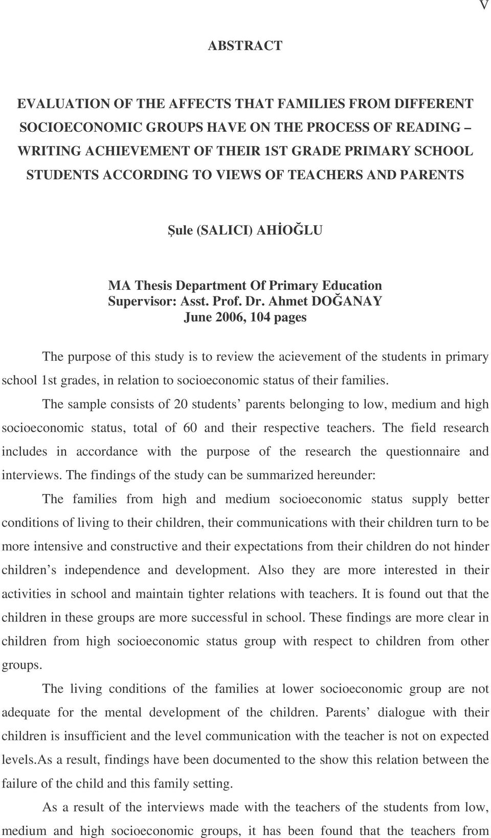 Ahmet DOANAY June 2006, 104 pages The purpose of this study is to review the acievement of the students in primary school 1st grades, in relation to socioeconomic status of their families.