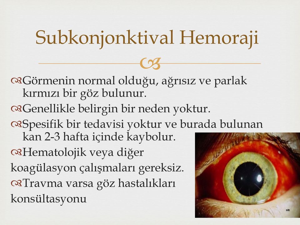 Spesifik bir tedavisi yoktur ve burada bulunan kan 2-3 hafta içinde kaybolur.