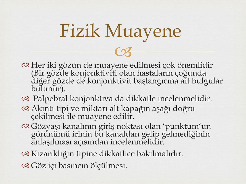 Akıntı tipi ve miktarı alt kapağın aşağı doğru çekilmesi ile muayene edilir.