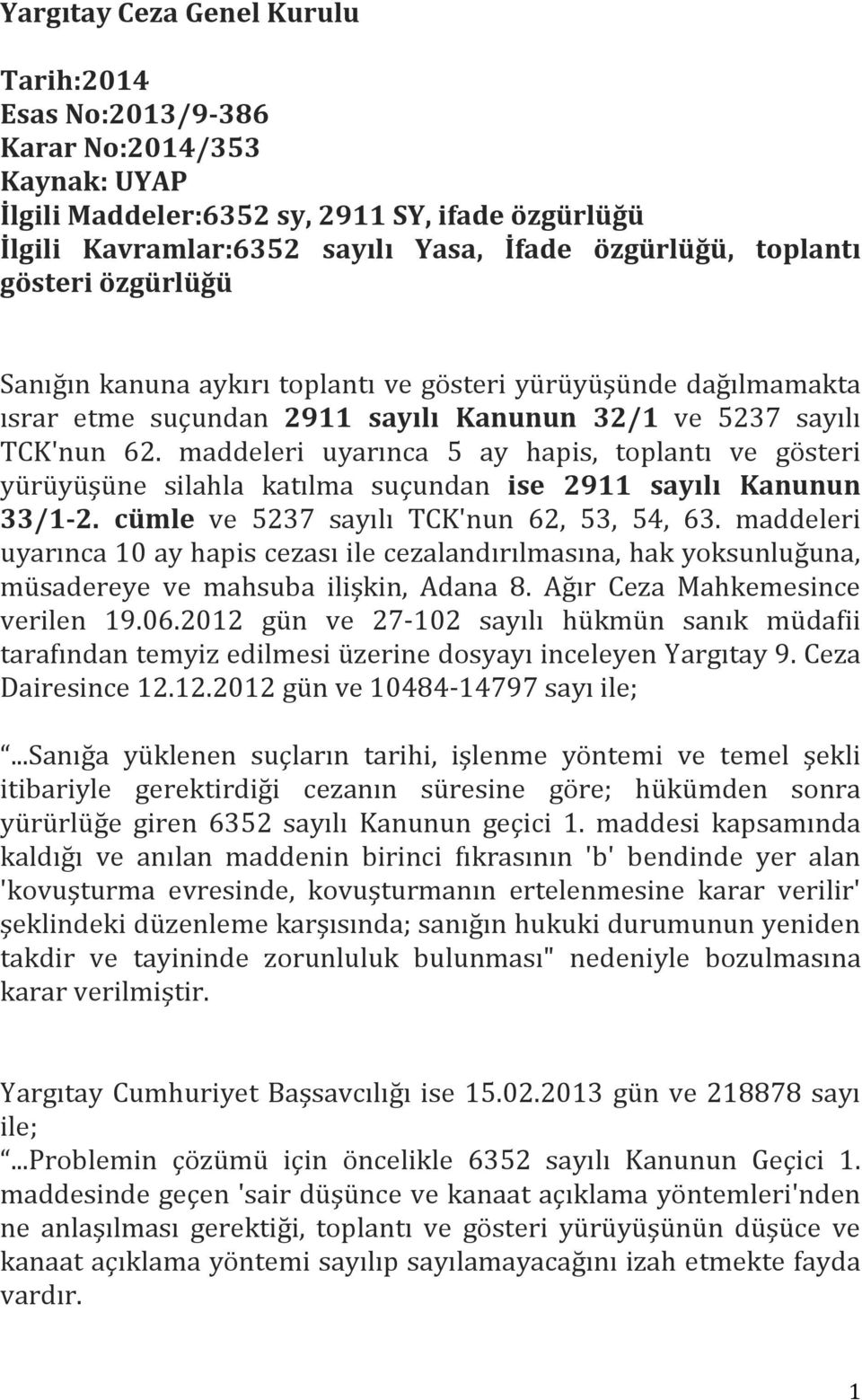 maddeleri uyarınca 5 ay hapis, toplantı ve gösteri yürüyüşüne silahla katılma suçundan ise 2911 sayılı Kanunun 33/1-2. cümle ve 5237 sayılı TCK'nun 62, 53, 54, 63.