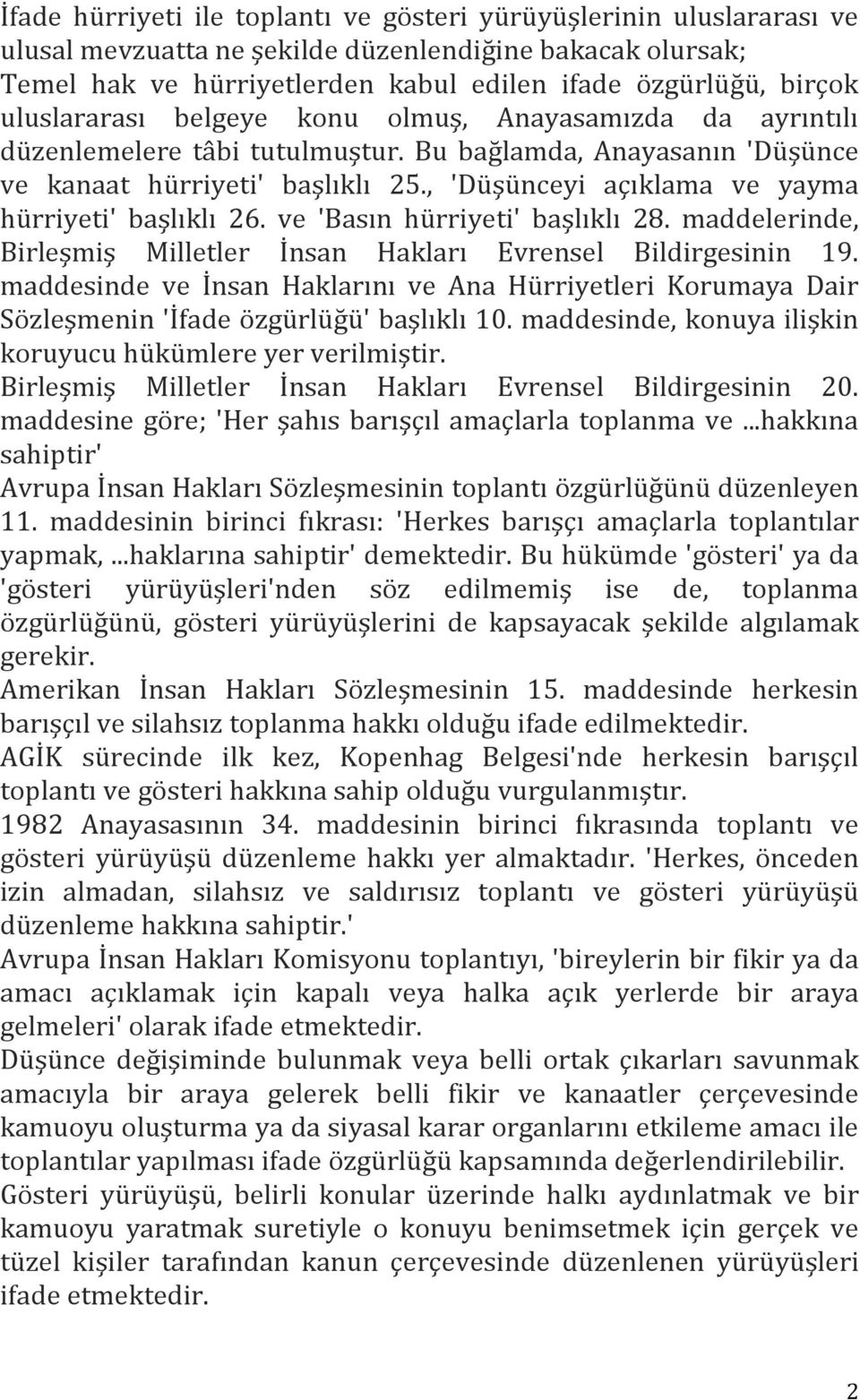 , 'Düşünceyi açıklama ve yayma hürriyeti' başlıklı 26. ve 'Basın hürriyeti' başlıklı 28. maddelerinde, Birleşmiş Milletler İnsan Hakları Evrensel Bildirgesinin 19.