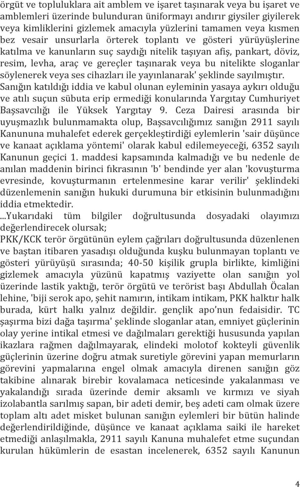 nitelikte sloganlar söylenerek veya ses cihazları ile yayınlanarak' şeklinde sayılmıştır.