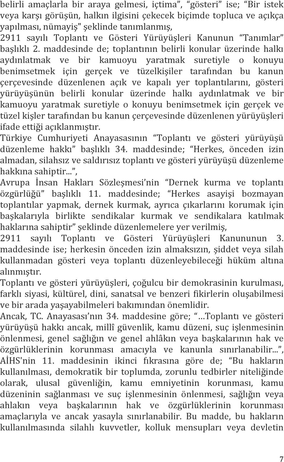 maddesinde de; toplantının belirli konular üzerinde halkı aydınlatmak ve bir kamuoyu yaratmak suretiyle o konuyu benimsetmek için gerçek ve tüzelkişiler tarafından bu kanun çerçevesinde düzenlenen