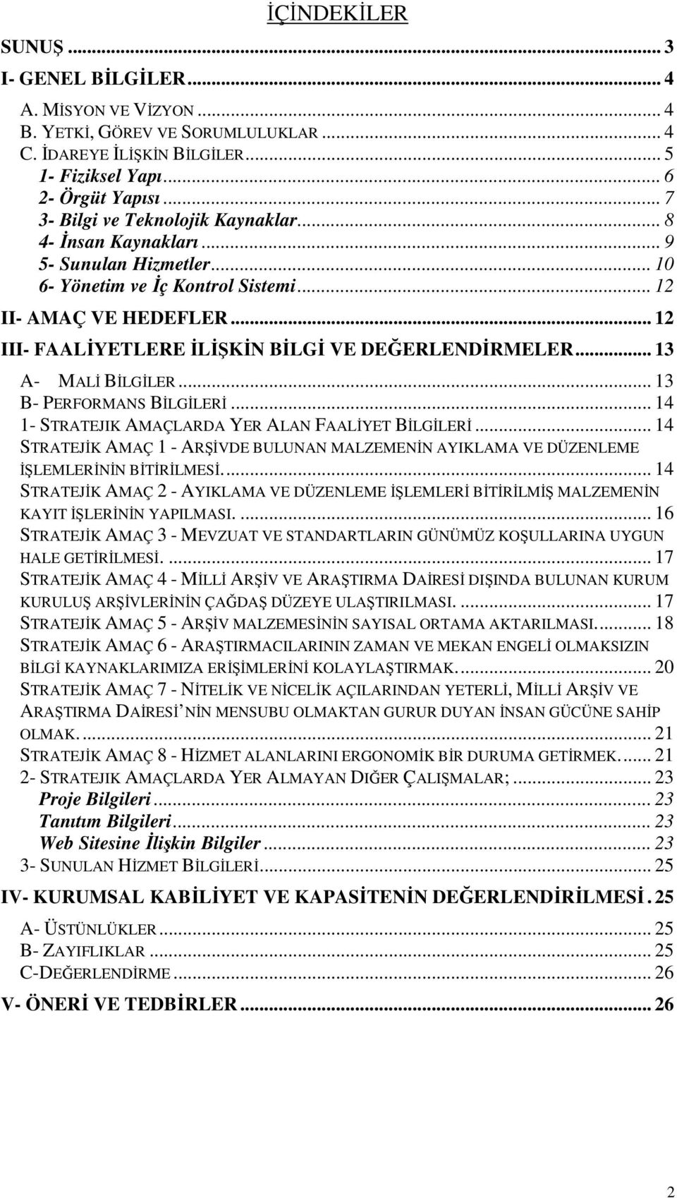 .. 12 III- FAALİYETLERE İLİŞKİN BİLGİ VE DEĞERLENDİRMELER... 13 A- MALİ BİLGİLER... 13 B- PERFORMANS BİLGİLERİ... 14 1- STRATEJIK AMAÇLARDA YER ALAN FAALİYET BİLGİLERİ.