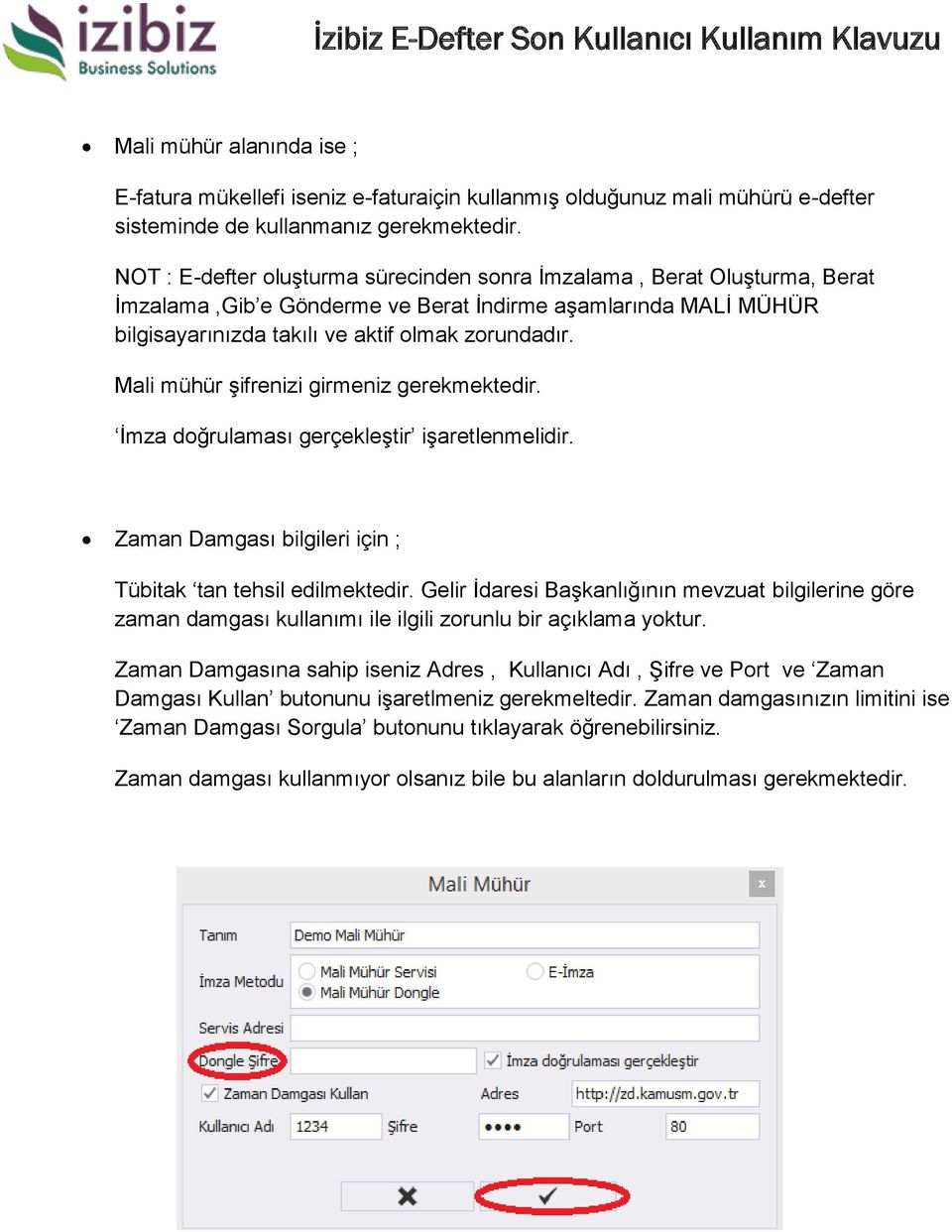 Mali mühür şifrenizi girmeniz gerekmektedir. İmza doğrulaması gerçekleştir işaretlenmelidir. Zaman Damgası bilgileri için ; Tübitak tan tehsil edilmektedir.