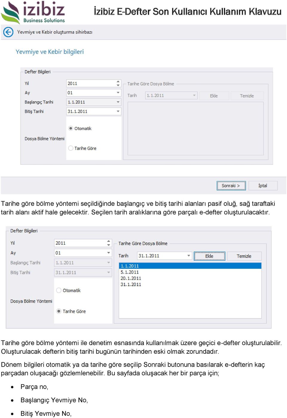 Tarihe göre bölme yöntemi ile denetim esnasında kullanılmak üzere geçici e-defter oluşturulabilir.