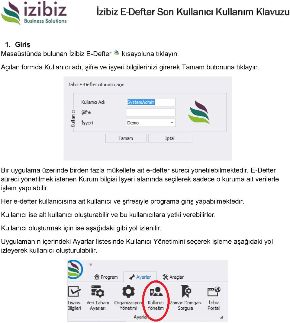 E-Defter süreci yönetilmek istenen Kurum bilgisi İşyeri alanında seçilerek sadece o kuruma ait verilerle işlem yapılabilir.