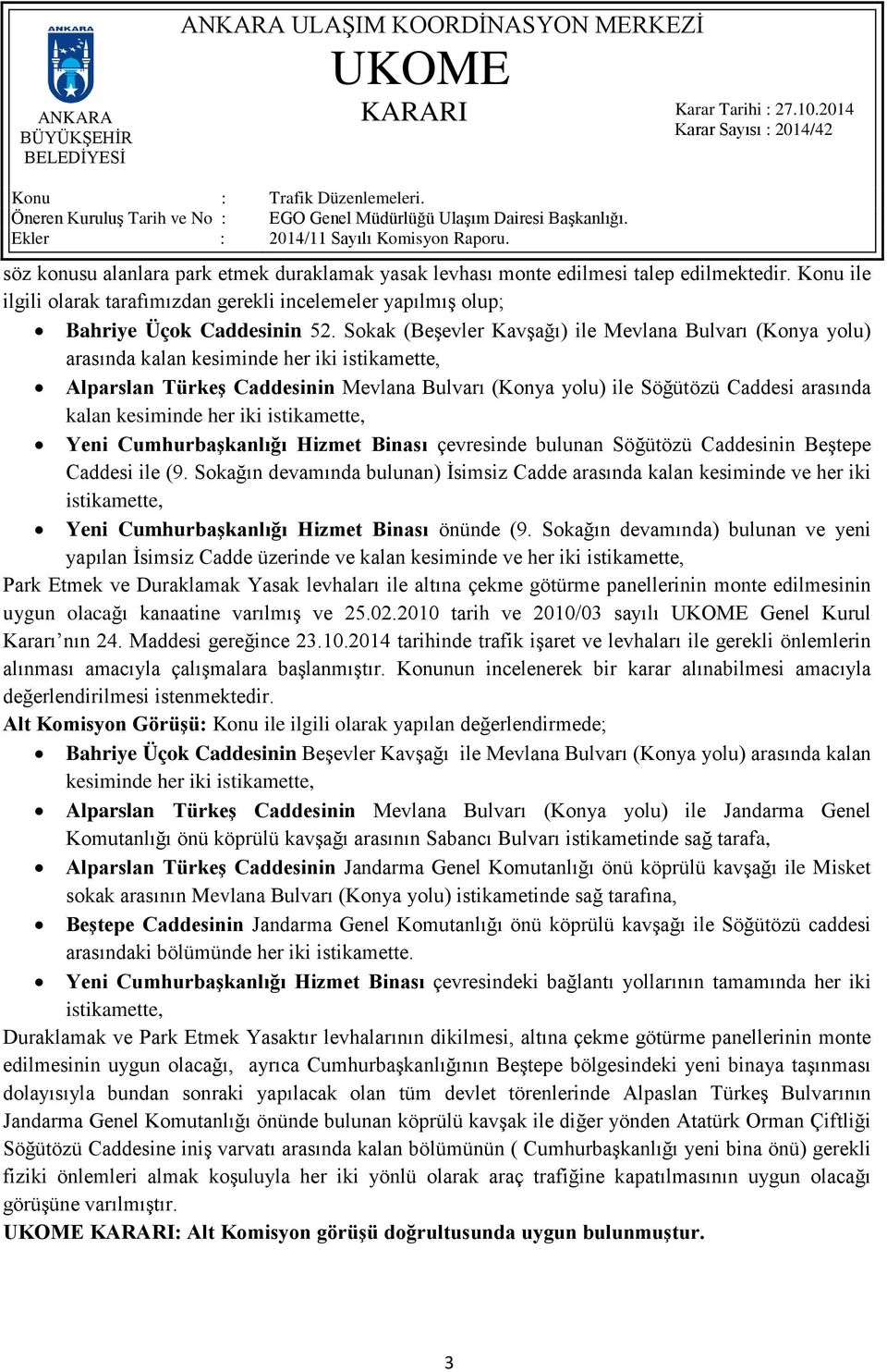 kesiminde her iki istikamette, Yeni Cumhurbaşkanlığı Hizmet Binası çevresinde bulunan Söğütözü Caddesinin Beştepe Caddesi ile (9.