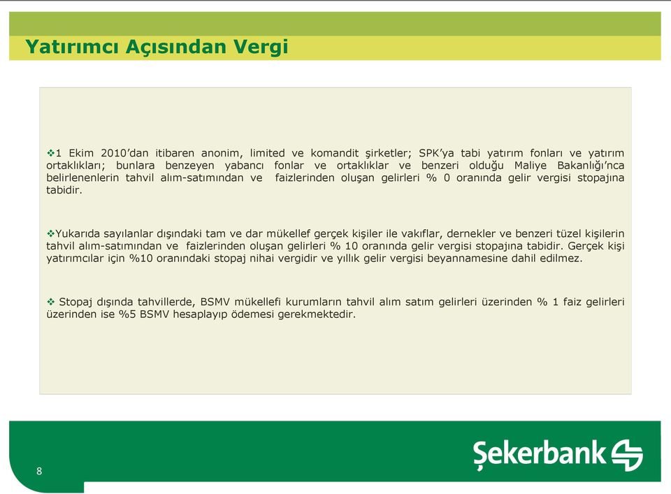 Yukarıda sayılanlar dışındaki tam ve dar mükellef gerçek kişiler ile vakıflar, dernekler ve benzeri tüzel kişilerin tahvil alım-satımından ve faizlerinden oluşan gelirleri % 10 oranında gelir vergisi