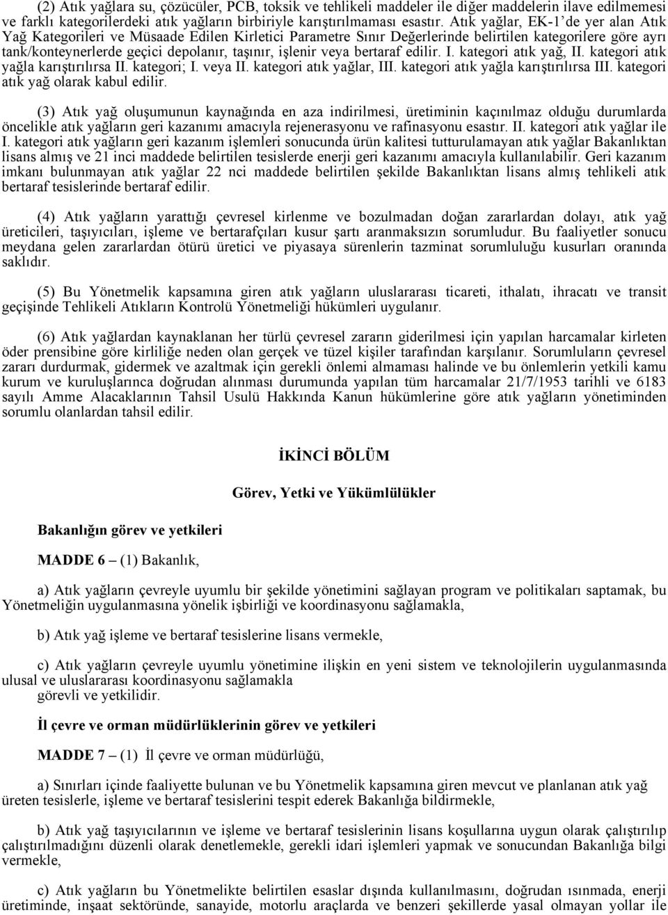 veya bertaraf edilir. I. kategori atık yağ, II. kategori atık yağla karıştırılırsa II. kategori; I. veya II. kategori atık yağlar, III. kategori atık yağla karıştırılırsa III.