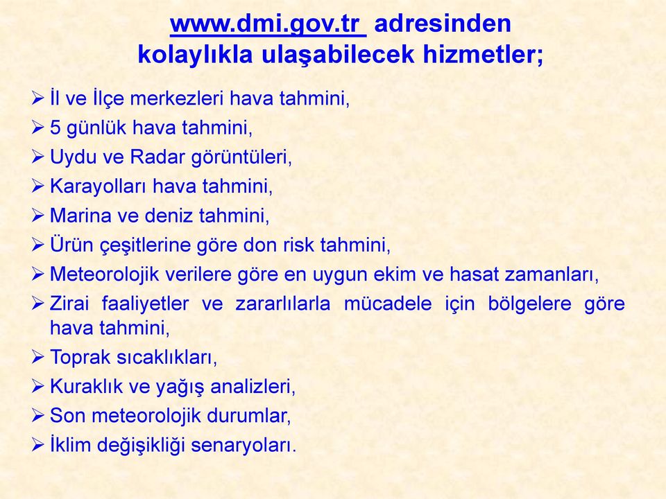 Radar görüntüleri, Karayolları hava tahmini, Marina ve deniz tahmini, Ürün çeşitlerine göre don risk tahmini,