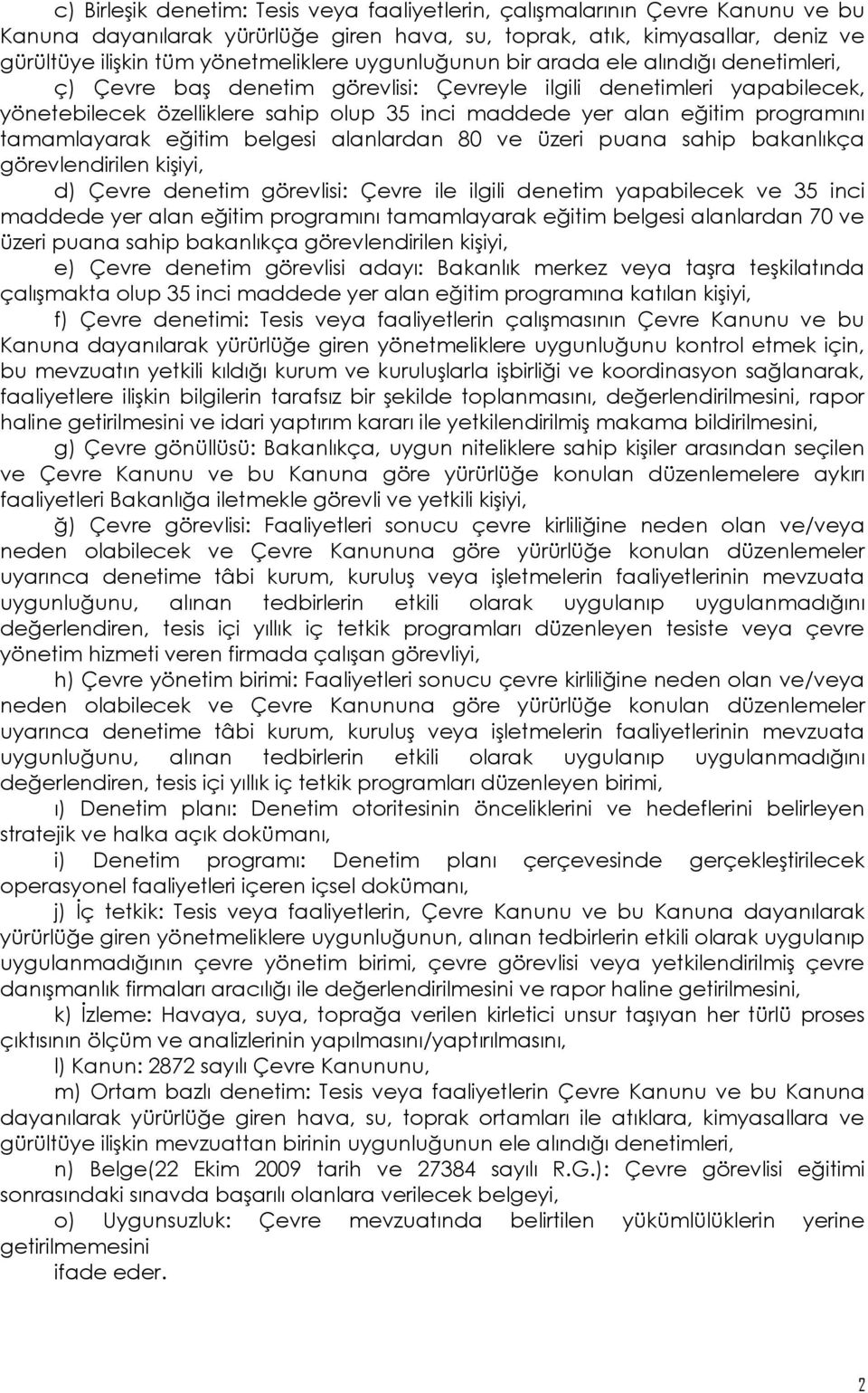 programını tamamlayarak eğitim belgesi alanlardan 80 ve üzeri puana sahip bakanlıkça görevlendirilen kişiyi, d) Çevre denetim görevlisi: Çevre ile ilgili denetim yapabilecek ve 35 inci maddede yer