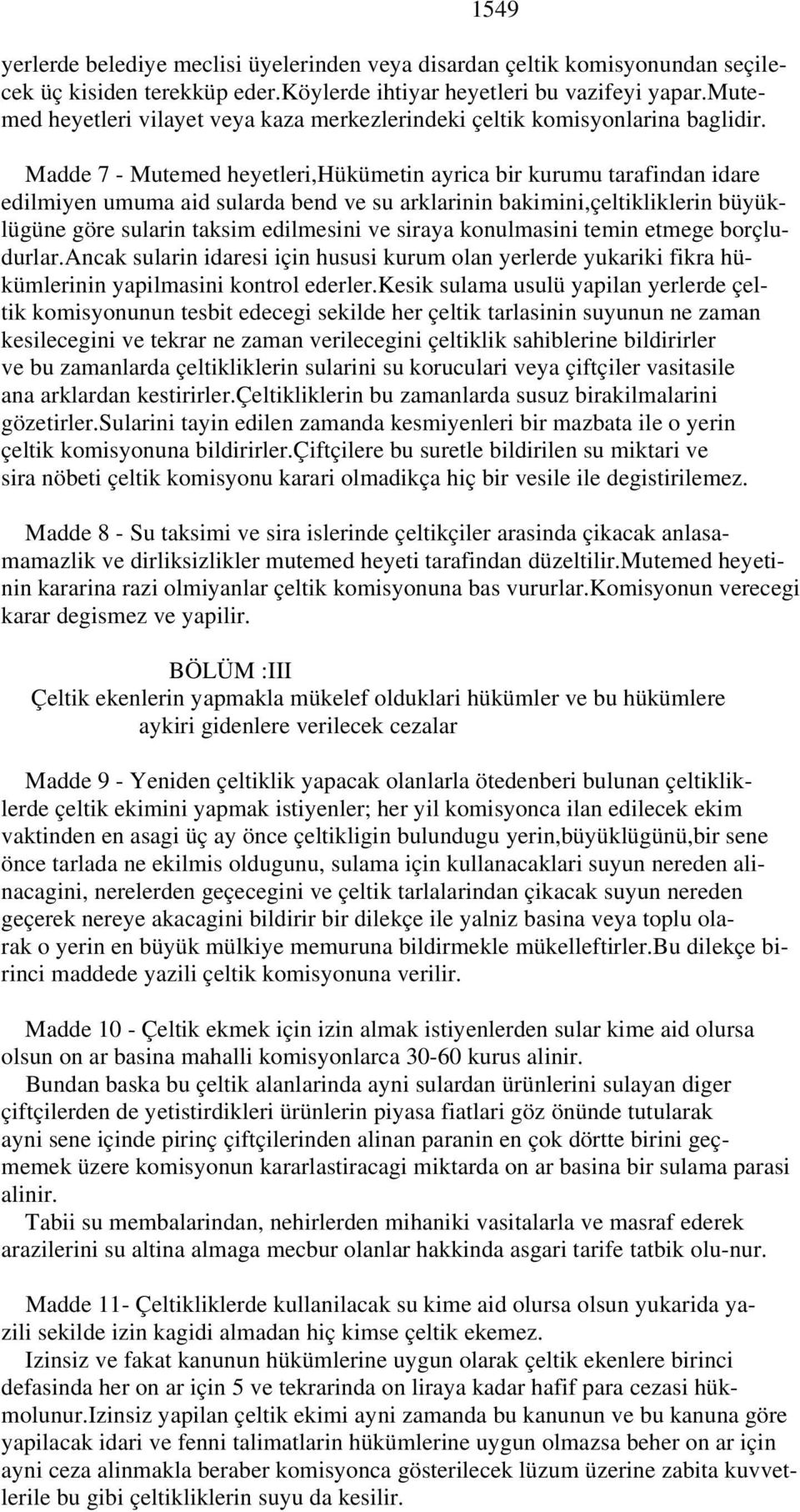 Madde 7 - Mutemed heyetleri,hükümetin ayrica bir kurumu tarafindan idare edilmiyen umuma aid sularda bend ve su arklarinin bakimini,çeltikliklerin büyüklügüne göre sularin taksim edilmesini ve siraya