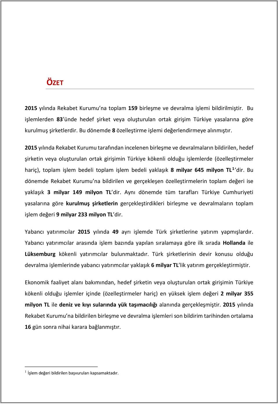 2015 yılında Rekabet Kurumu tarafından incelenen birleşme ve devralmaların bildirilen, hedef şirketin veya oluşturulan ortak girişimin Türkiye kökenli olduğu işlemlerde (özelleştirmeler hariç),