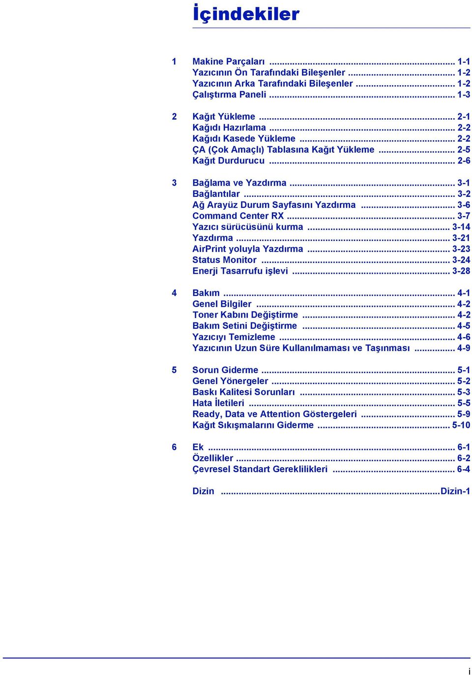 .. 3-6 Command Center RX... 3-7 Yazıcı sürücüsünü kurma... 3-14 Yazdırma... 3-21 AirPrint yoluyla Yazdırma... 3-23 Status Monitor... 3-24 Enerji Tasarrufu işlevi... 3-28 4 Bakım... 4-1 Genel Bilgiler.