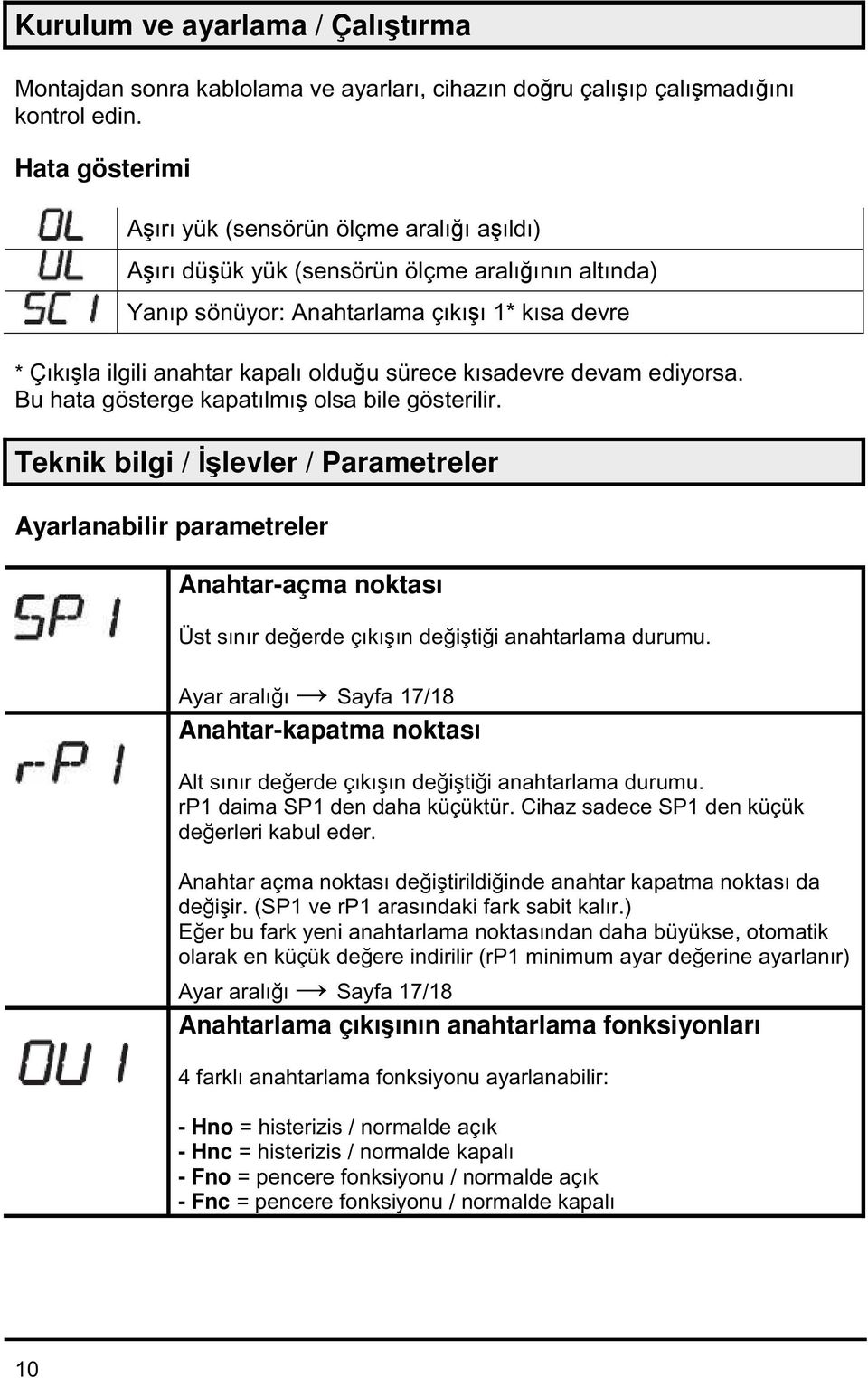 sürece kısadevre devam ediyorsa. Bu hata gösterge kapatılmış olsa bile gösterilir.