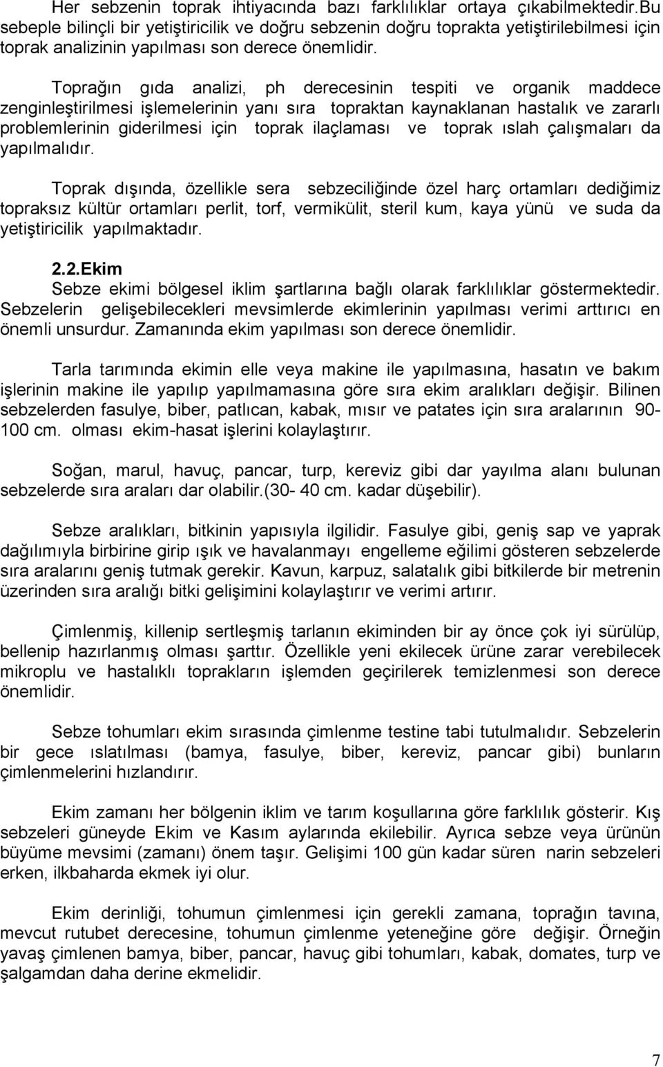 Toprağın gıda analizi, ph derecesinin tespiti ve organik maddece zenginleştirilmesi işlemelerinin yanı sıra topraktan kaynaklanan hastalık ve zararlı problemlerinin giderilmesi için toprak ilaçlaması