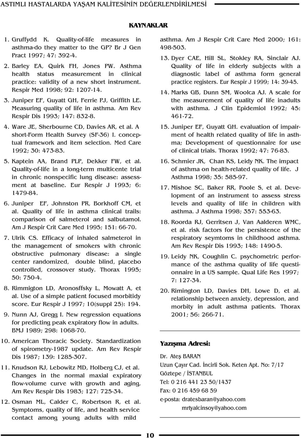 Juniper EF, Guyatt GH, Ferrie PJ, Griffith LE. Measuring quality of life in asthma. Am Rev Respir Dis 1993; 147: 832-8. 4. Ware JE, Sherbourne CD, Davies AR, et al.