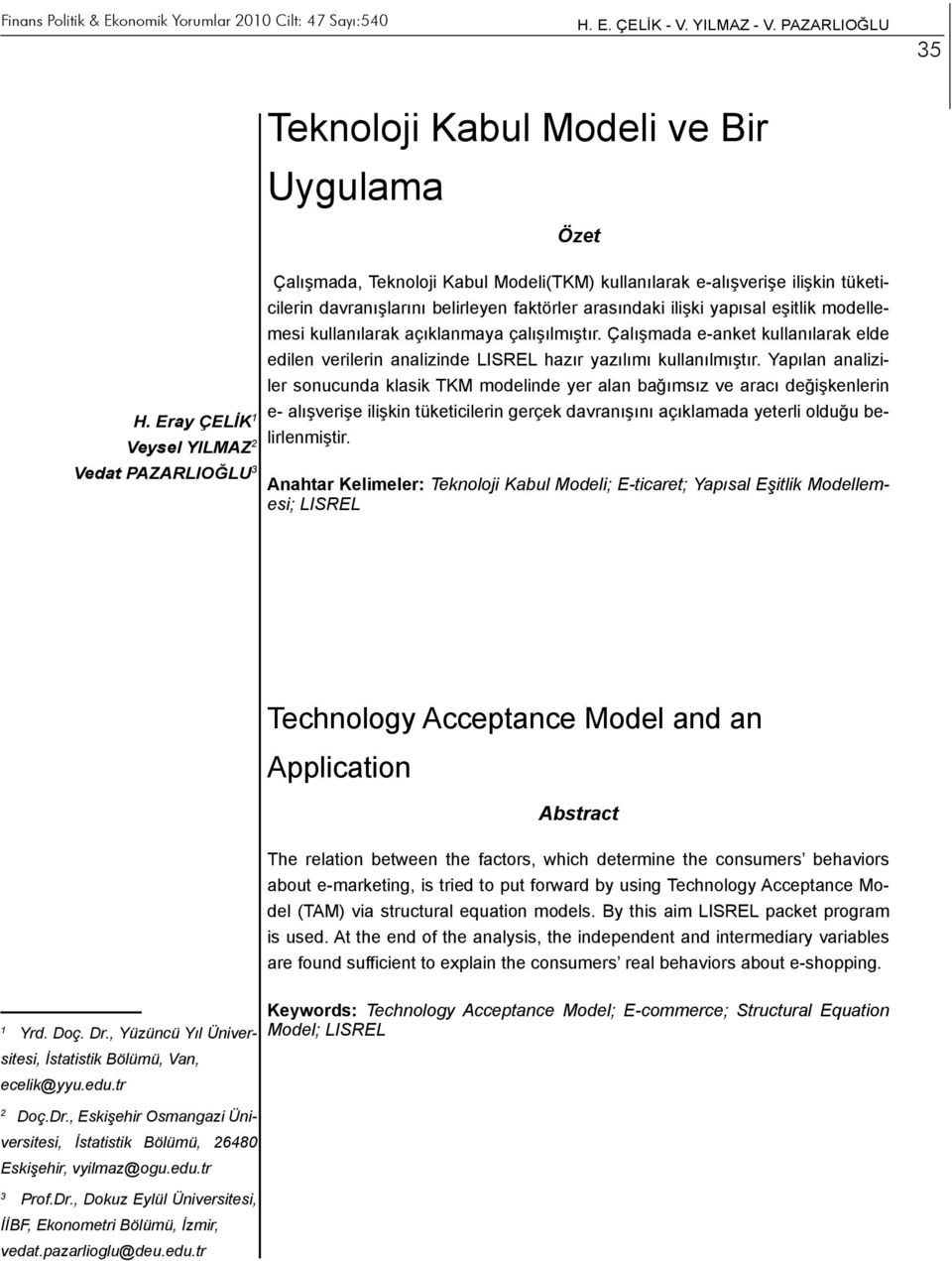 eşitlik modellemesi kullanılarak açıklanmaya çalışılmıştır. Çalışmada e-anket kullanılarak elde edilen verilerin analizinde LISREL hazır yazılımı kullanılmıştır.