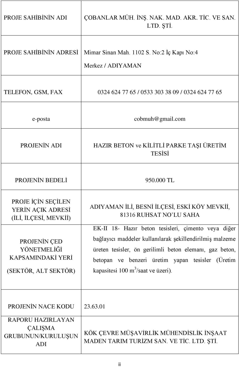 com PROJENİN ADI HAZIR BETON ve KİLİTLİ PARKE TAŞI ÜRETİM TESİSİ PROJENİN BEDELİ 950.