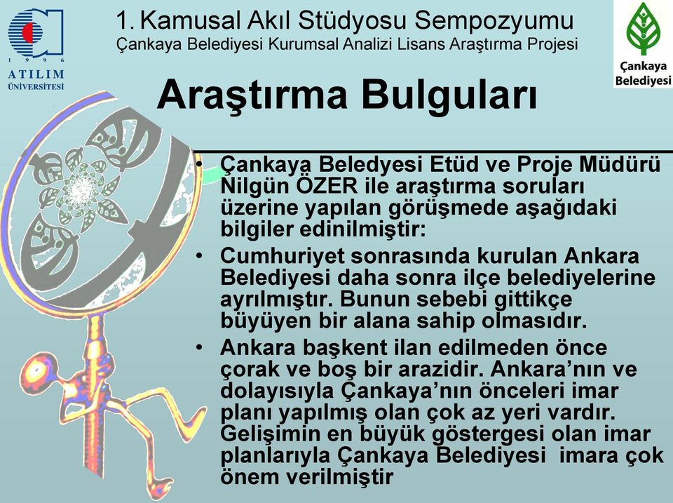 Bunun sebebi gittikçe büyüyen bir alana sahip olmasıdır. Ankara baģkent ilan edilmeden önce çorak ve boģ bir arazidir.