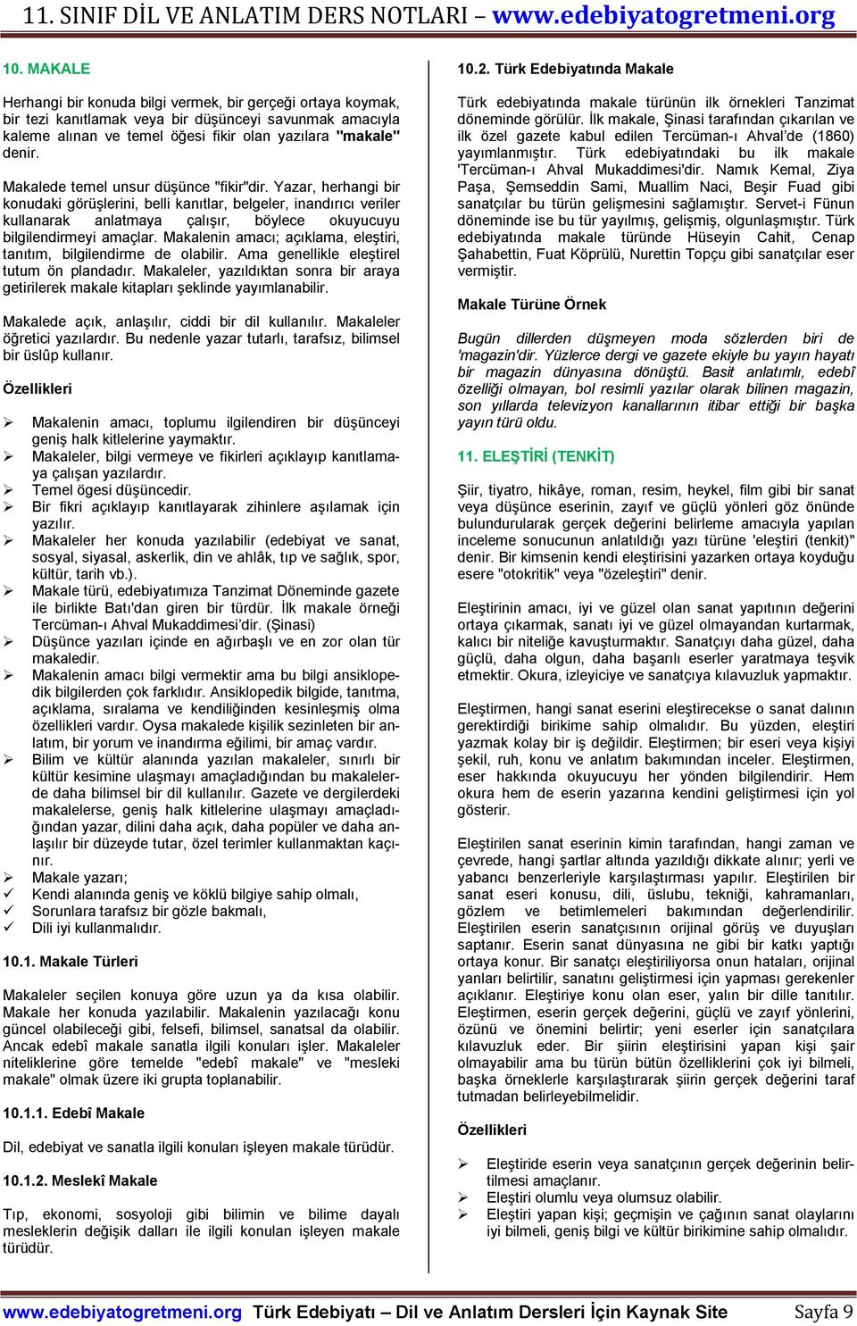 Makalenin amacı; açıklama, eleştiri, tanıtım, bilgilendirme de olabilir. Ama genellikle eleştirel tutum ön plandadır.