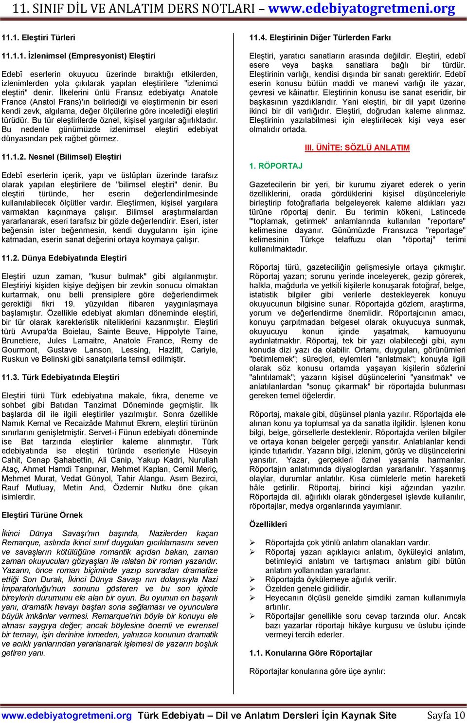 Bu tür eleştirilerde öznel, kişisel yargılar ağırlıktadır. Bu nedenle günümüzde izlenimsel eleştiri edebiyat dünyasından pek rağbet görmez. 11.1.2.