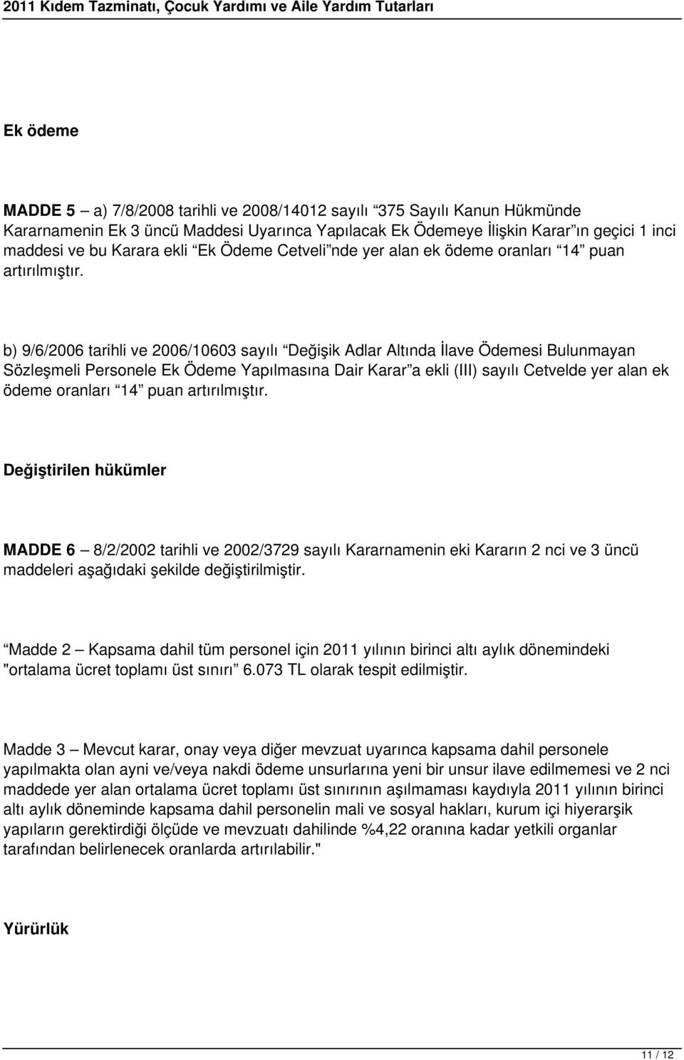 b) 9/6/2006 tarihli ve 2006/10603 sayılı Değişik Adlar Altında İlave Ödemesi Bulunmayan Sözleşmeli Personele Ek Ödeme Yapılmasına Dair Karar a ekli (III) sayılı Cetvelde yer alan ek ödeme oranları 14