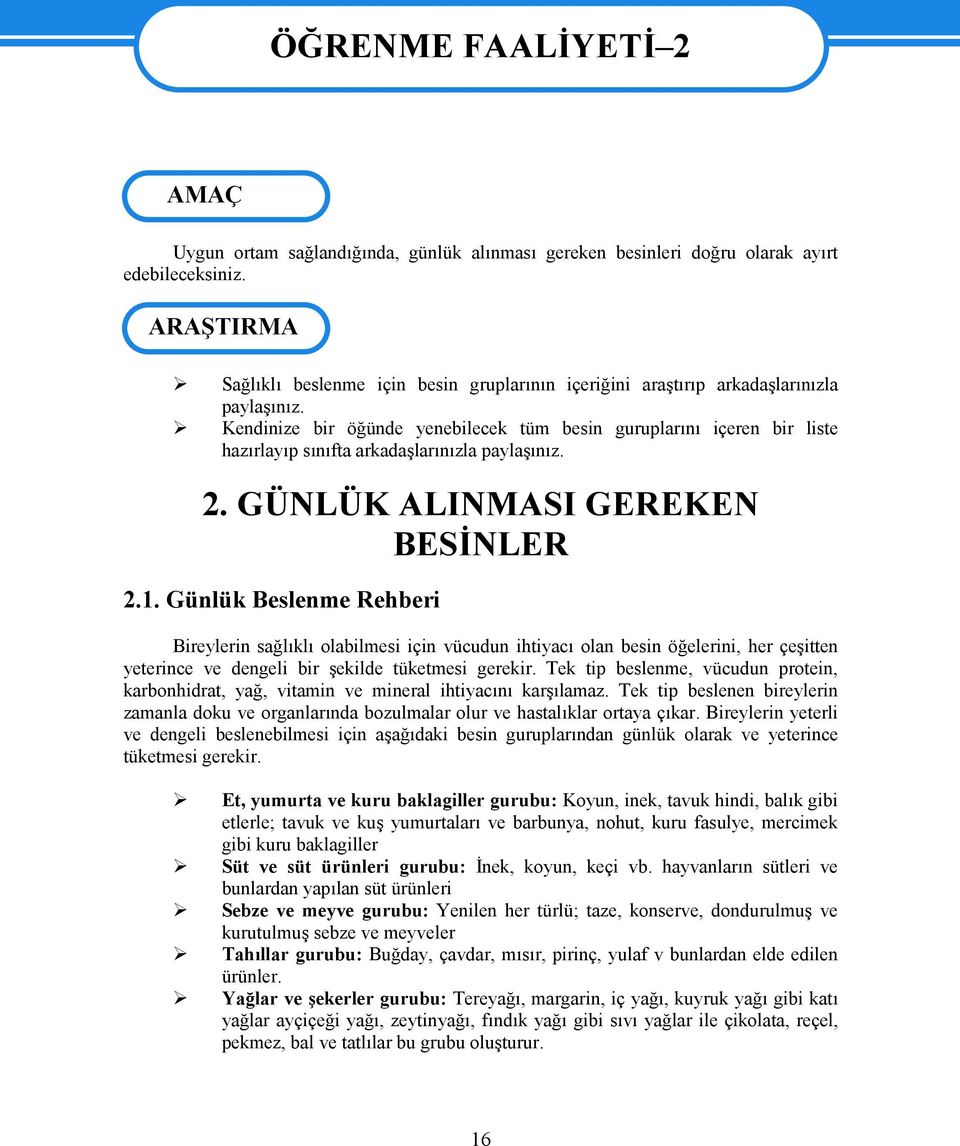 Kendinize bir öğünde yenebilecek tüm besin guruplarını içeren bir liste hazırlayıp sınıfta arkadaşlarınızla paylaşınız. 2. GÜNLÜK ALINMASI GEREKEN BESİNLER 2.1.