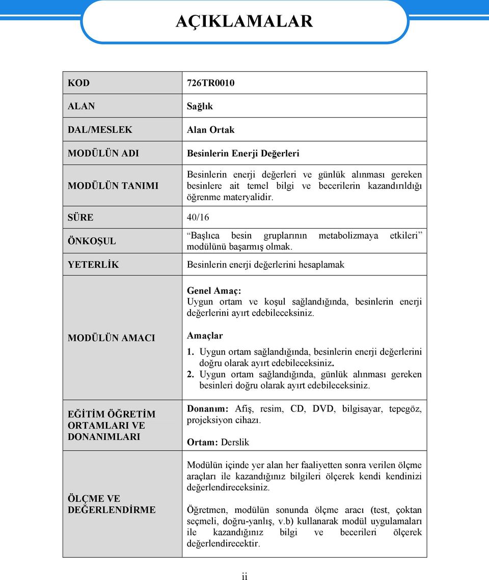 Besinlerin enerji değerlerini hesaplamak Genel Amaç: Uygun ortam ve koşul sağlandığında, besinlerin enerji değerlerini ayırt edebileceksiniz.