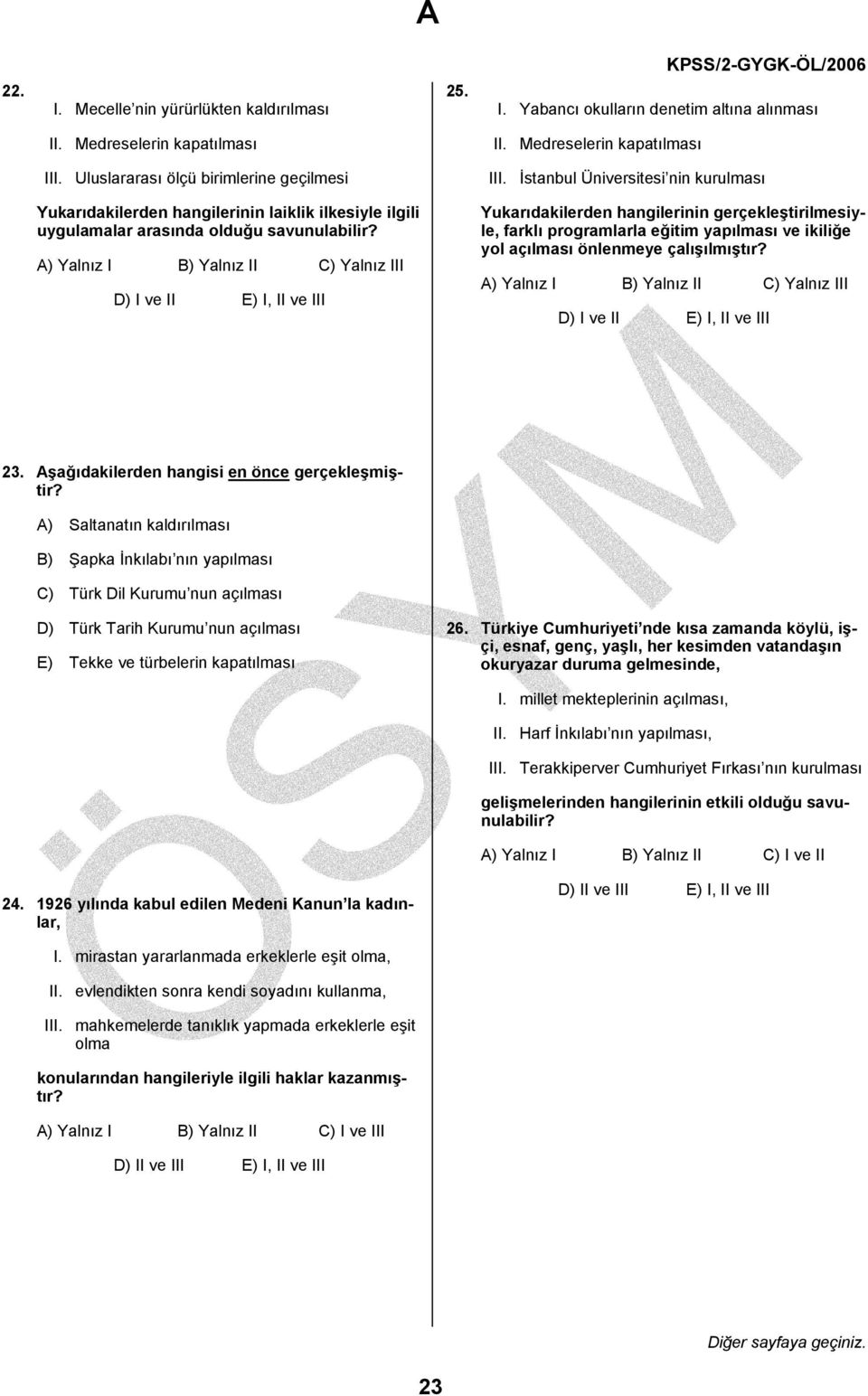 Yukarıdakilerden hangilerinin gerçekleştirilmesiyle, farklı programlarla eğitim yapılması ve ikiliğe yol açılması önlenmeye çalışılmıştır? 23. Aşağıdakilerden hangisi en önce gerçekleşmiştir?