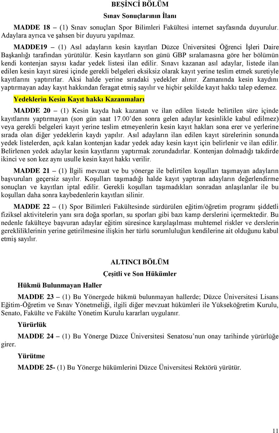 Kesin kayıtların son günü GBP sıralamasına göre her bölümün kendi kontenjan sayısı kadar yedek listesi ilan edilir.