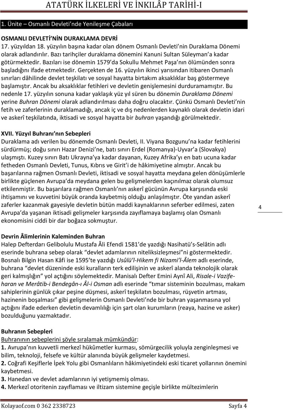 yüzyılın ikinci yarısından itibaren Osmanlı sınırları dâhilinde devlet teşkilatı ve sosyal hayatta birtakım aksaklıklar baş göstermeye başlamıştır.