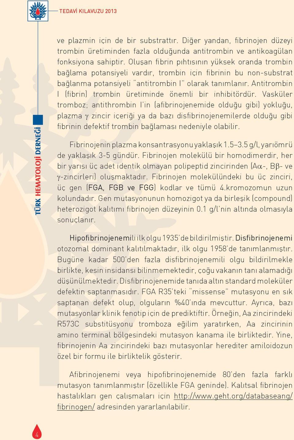 Antitrombin I (fibrin) trombin üretiminde önemli bir inhibitördür.