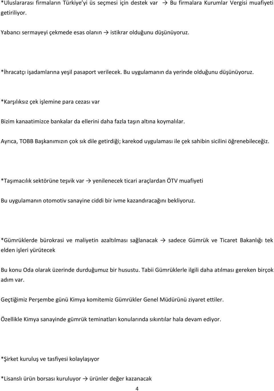 *Karşılıksız çek işlemine para cezası var Bizim kanaatimizce bankalar da ellerini daha fazla taşın altına koymalılar.