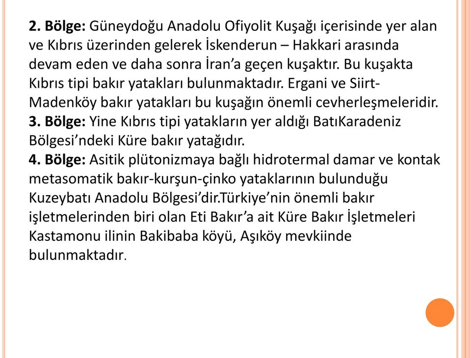 Bölge: Yine Kıbrıs tipi yatakların yer aldığı BatıKaradeniz Bölgesi ndeki Küre bakır yatağıdır. 4.