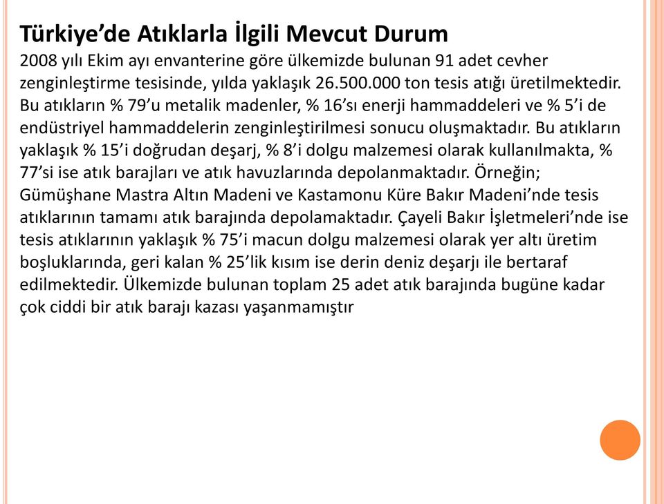 Bu atıkların yaklaşık % 15 i doğrudan deşarj, % 8 i dolgu malzemesi olarak kullanılmakta, % 77 si ise atık barajları ve atık havuzlarında depolanmaktadır.