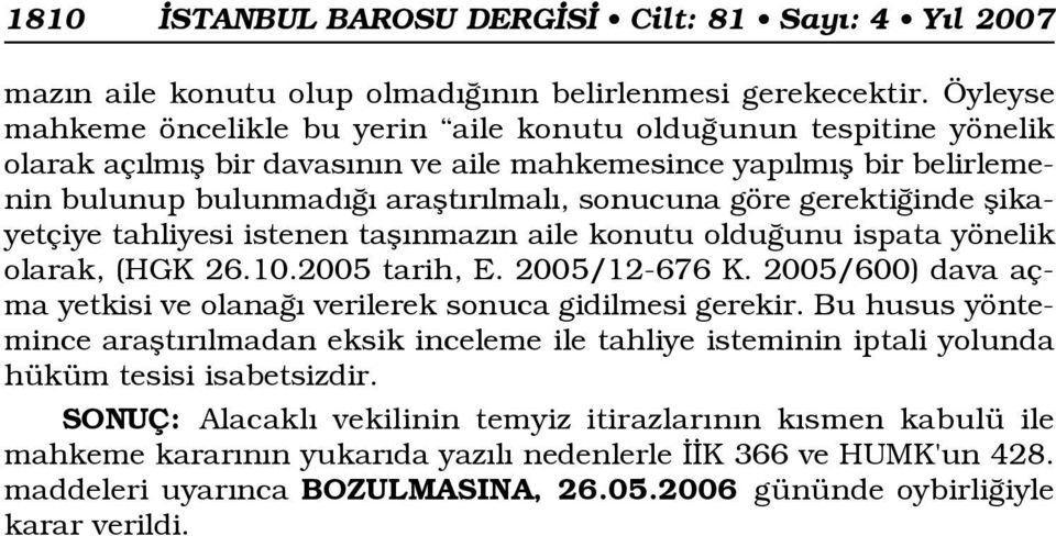 gerekti inde flikayetçiye tahliyesi istenen tafl nmaz n aile konutu oldu unu ispata yönelik olarak, (HGK 26.10.2005 tarih, E. 2005/12-676 K.