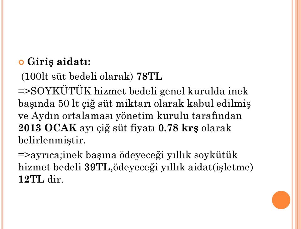 tarafından 2013 OCAK ayı çiğ süt fiyatı 0.78 krş olarak belirlenmiştir.